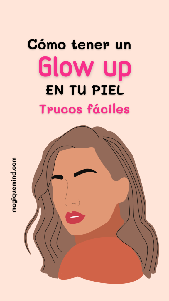 como tener un glow up en tu piel